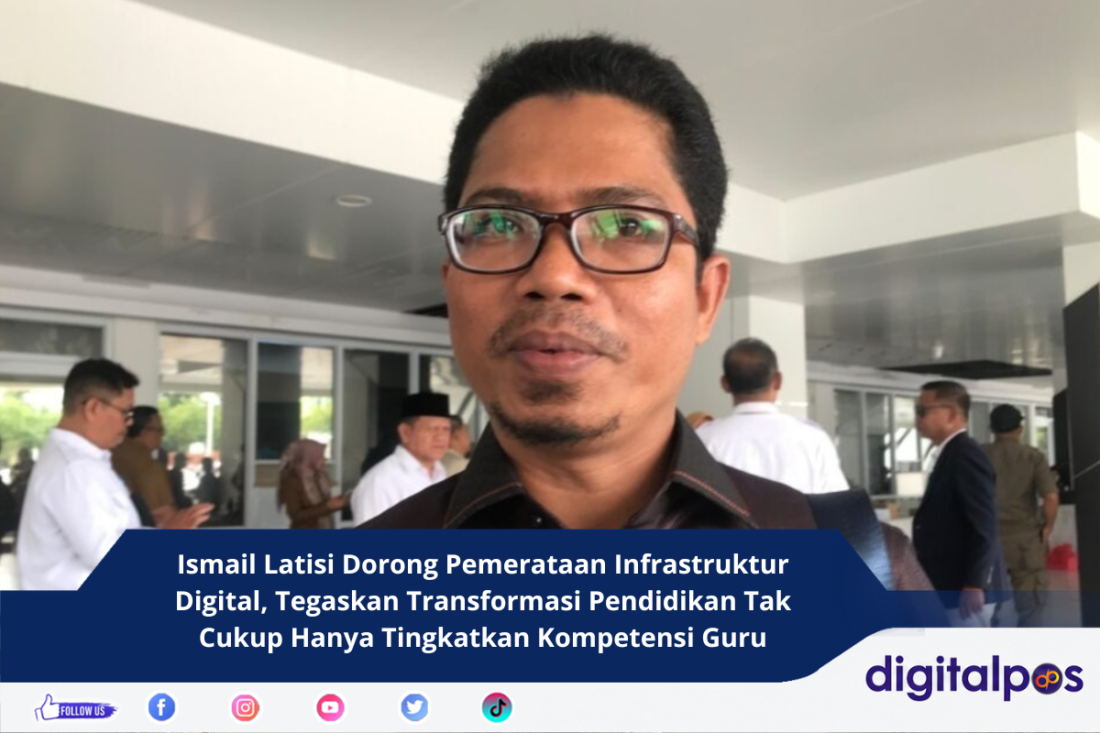 Ismail Latisi Dorong Pemerataan Infrastruktur Digital, Tegaskan Transformasi Pendidikan Tak Cukup Hanya Tingkatkan Kompetensi Guru