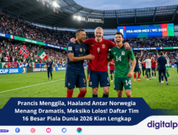 Prancis Menggila, Haaland Antar Norwegia Menang Dramatis, Meksiko Lolos! Daftar Tim 16 Besar Piala Dunia 2026 Kian Lengkap