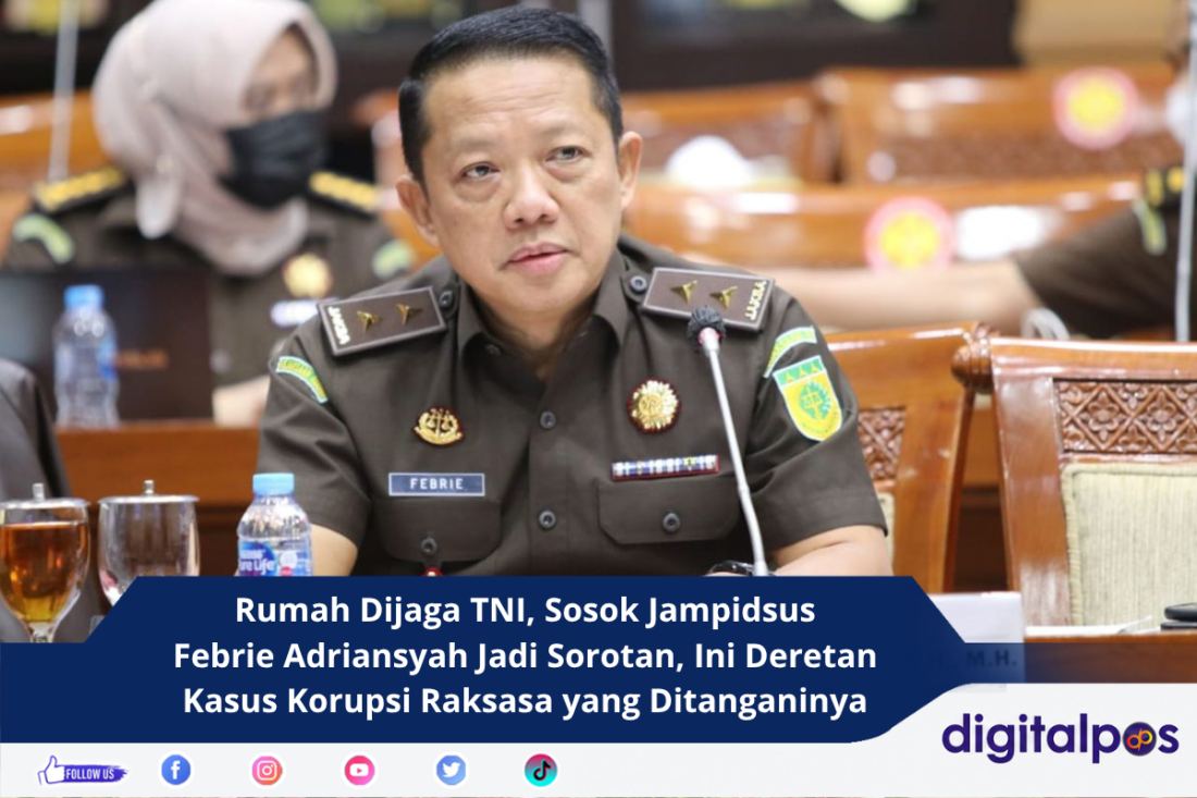 Rumah Dijaga TNI, Sosok Jampidsus Febrie Adriansyah Jadi Sorotan, Ini Deretan Kasus Korupsi Raksasa yang Ditanganinya