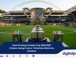 Hasil Drawing Carabao Cup 2026/2027: Chelsea Hadapi Luton, Tottenham Bertemu Charlton