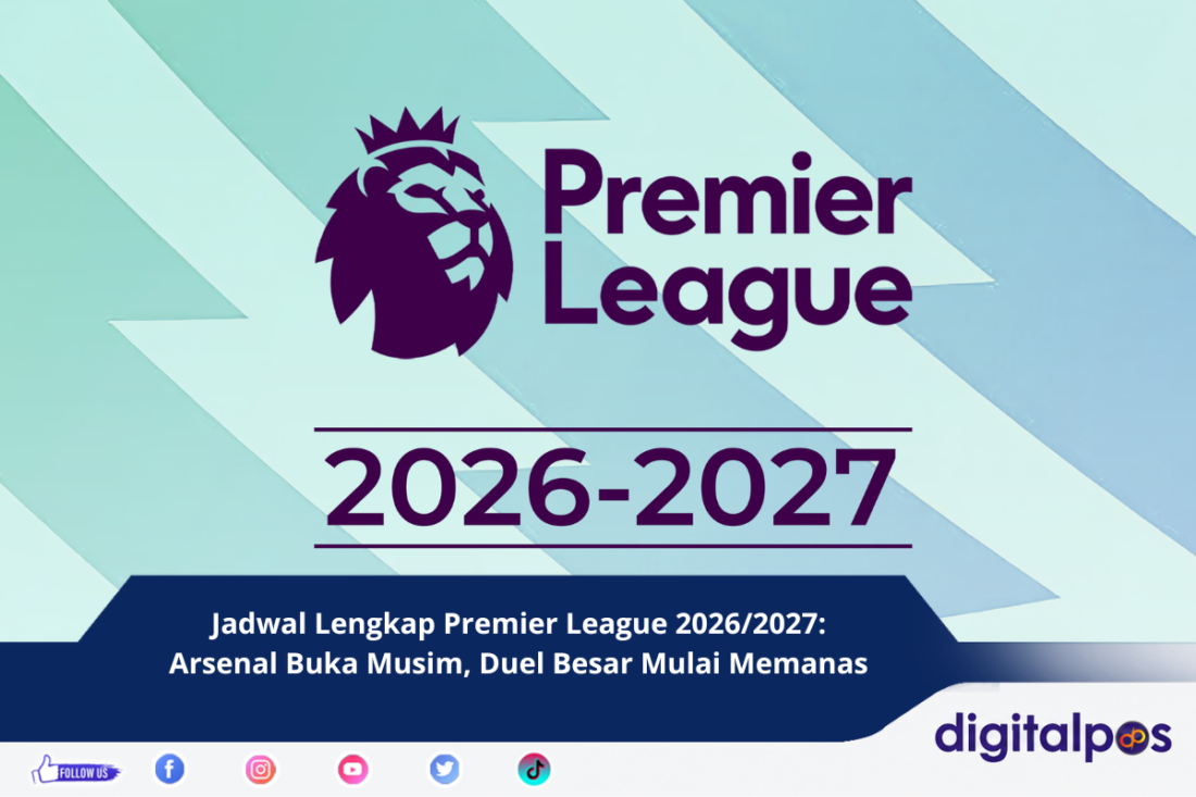 Jadwal Lengkap Premier League 20262027 Arsenal Buka Musim, Duel Besar Mulai Memanas