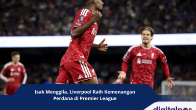 Isak Menggila, Liverpool Raih Kemenangan Perdana di Premier League