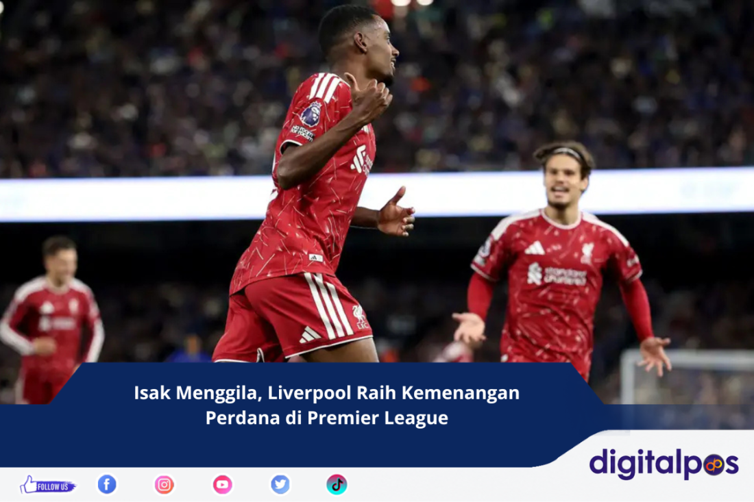 Isak Menggila, Liverpool Raih Kemenangan Perdana di Premier League