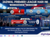 Jadwal Premier League Hari Ini: Manchester City dan Newcastle Main, Tottenham Hadapi Nottingham Forest