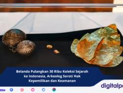 Belanda Pulangkan 30 Ribu Koleksi Sejarah ke Indonesia, Arkeolog Soroti Hak Kepemilikan dan Keamanan