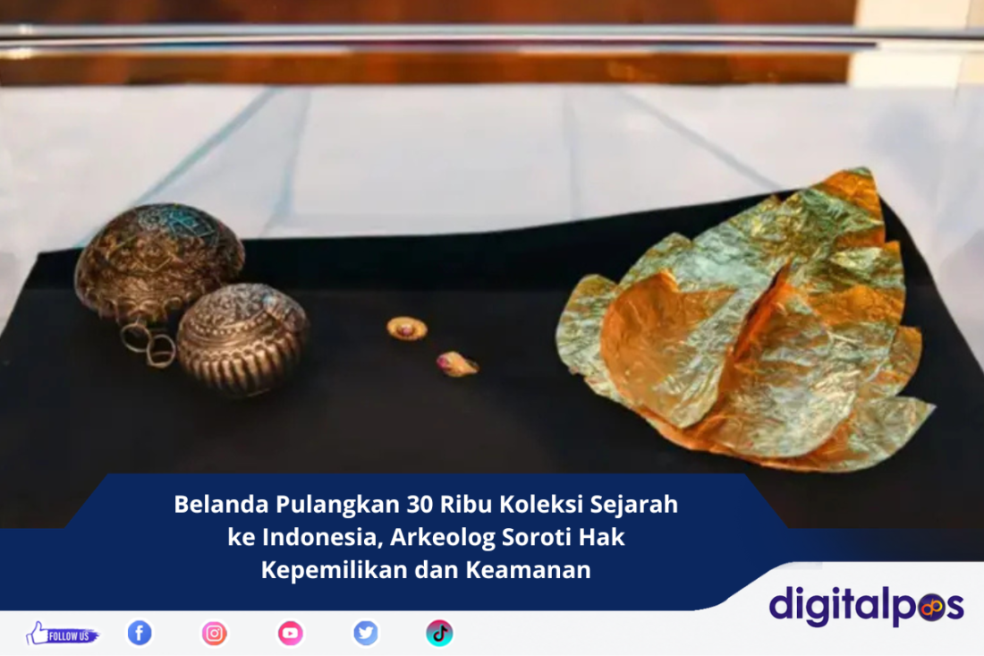 Belanda Pulangkan 30 Ribu Koleksi Sejarah ke Indonesia, Arkeolog Soroti Hak Kepemilikan dan Keamanan
