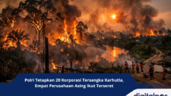 Polri Tetapkan 20 Korporasi Tersangka Karhutla, Empat Perusahaan Asing Ikut Terseret
