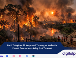 Polri Tetapkan 20 Korporasi Tersangka Karhutla, Empat Perusahaan Asing Ikut Terseret