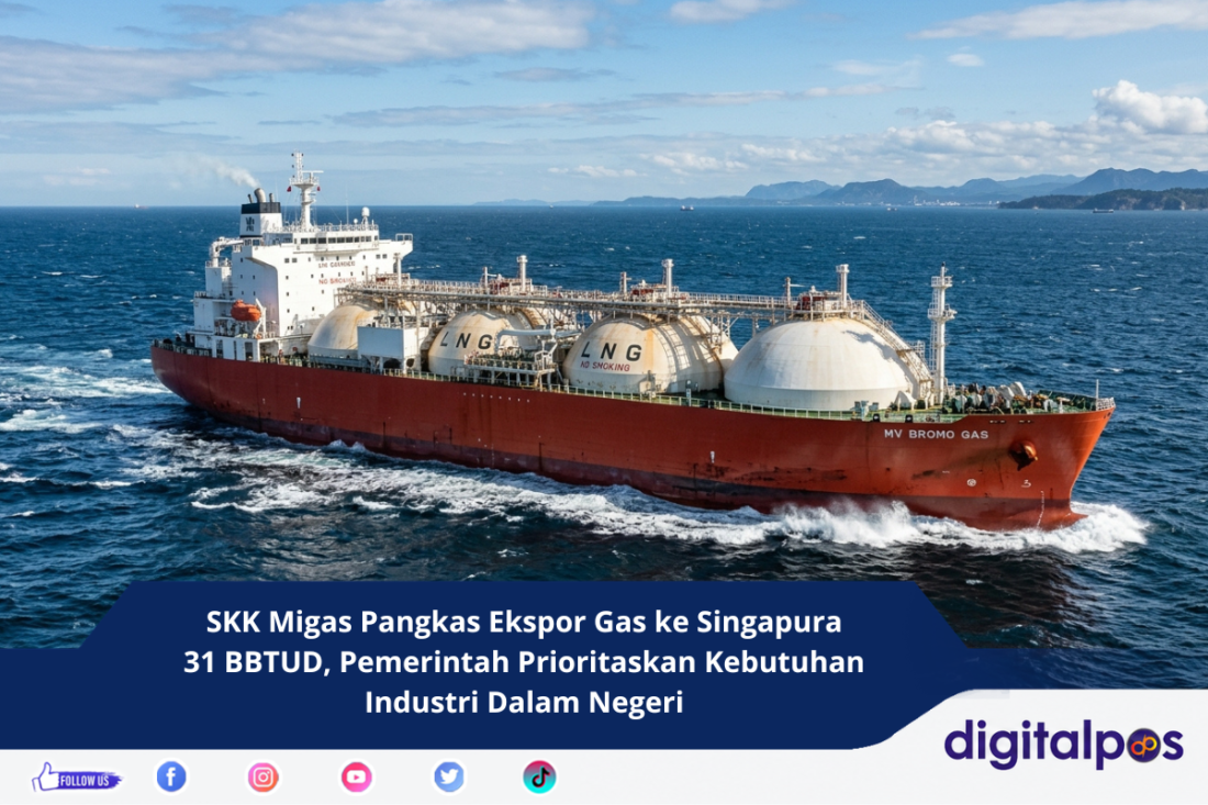 SKK Migas Pangkas Ekspor Gas ke Singapura 31 BBTUD, Pemerintah Prioritaskan Kebutuhan Industri Dalam Negeri